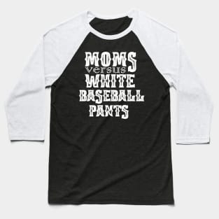 Moms Versus White Baseball Pants Funny Saying Mother's Day Baseball T-Shirt
